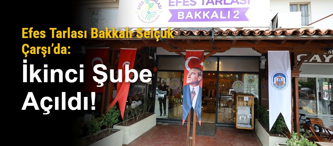 Efes Tarlası Bakkalı Selçuk Çarşı’da: İkinci Şube Açıldı!