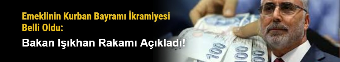 Emeklinin Kurban Bayramı İkramiyesi Belli Oldu: Bakan Işıkhan Rakamı Açıkladı!