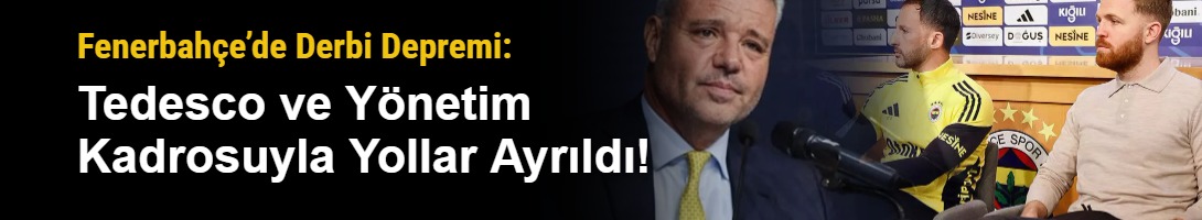Fenerbahçe’de Derbi Depremi: Tedesco ve Yönetim Kadrosuyla Yollar Ayrıldı!
