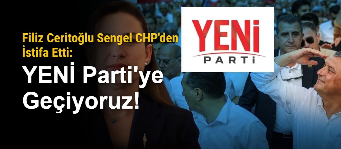 Filiz Ceritoğlu Sengel CHP'den İstifa Etti: YENİ Parti'ye Geçiyoruz!