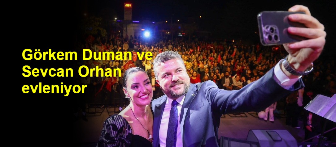 Görkem Duman ve Sevcan Orhan evleniyor