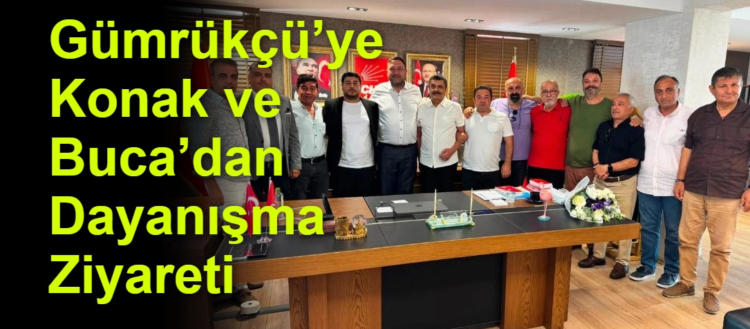 Gümrükçü’ye Konak ve Buca’dan Dayanışma Ziyareti