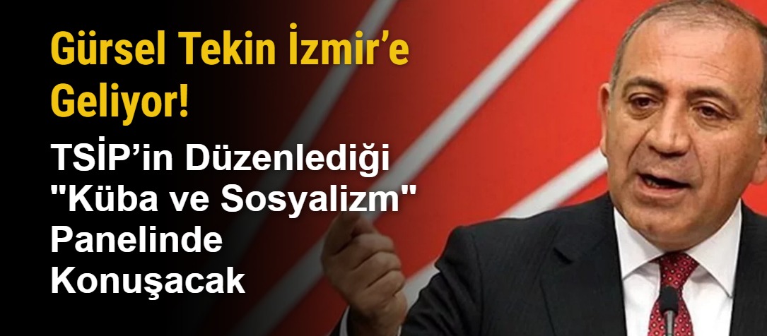 Gürsel Tekin İzmir’e Geliyor! TSİP’in Düzenlediği "Küba ve Sosyalizm" Panelinde Konuşacak