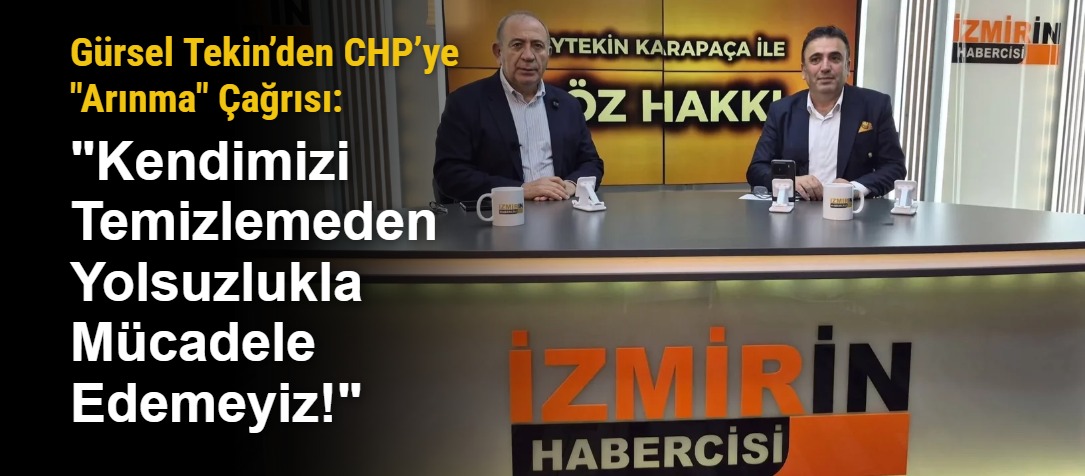 Gürsel Tekin’den CHP’ye "Arınma" Çağrısı: "Kendimizi Temizlemeden Yolsuzlukla Mücadele Edemeyiz!"
