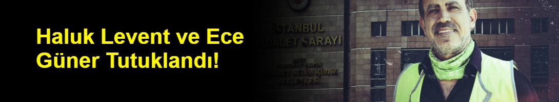 Haluk Levent ve Ece Güner Tutuklandı!