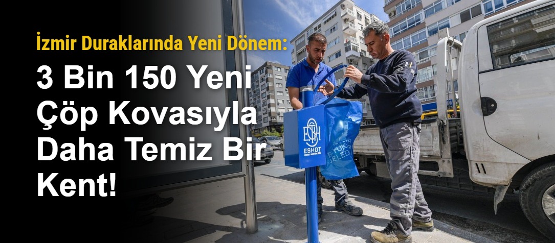 İzmir Duraklarında Yeni Dönem: 3 Bin 150 Yeni Çöp Kovasıyla Daha Temiz Bir Kent!