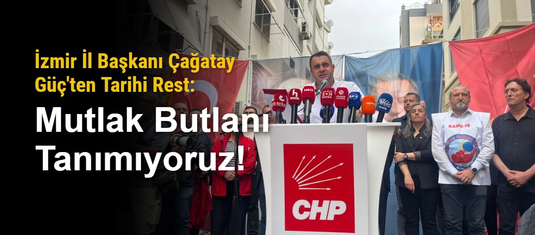 İzmir İl Başkanı Çağatay Güç'ten Tarihi Rest: Mutlak Butlanı Tanımıyoruz!