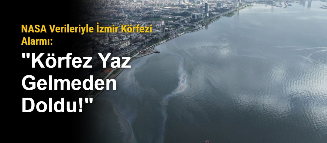 NASA Verileriyle İzmir Körfezi Alarmı: "Körfez Yaz Gelmeden Doldu!"