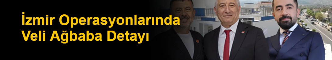 İzmir Operasyonlarında Veli Ağbaba Detayı