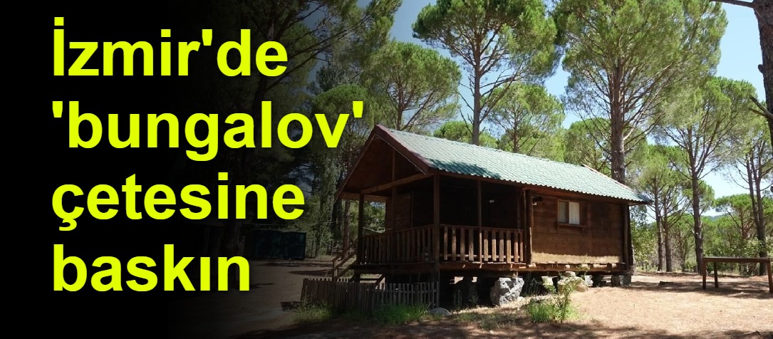 İzmir'de 'bungalov' çetesine baskın