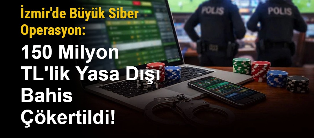 İzmir'de Büyük Siber Operasyon: 150 Milyon TL'lik Yasa Dışı Bahis Çökertildi!