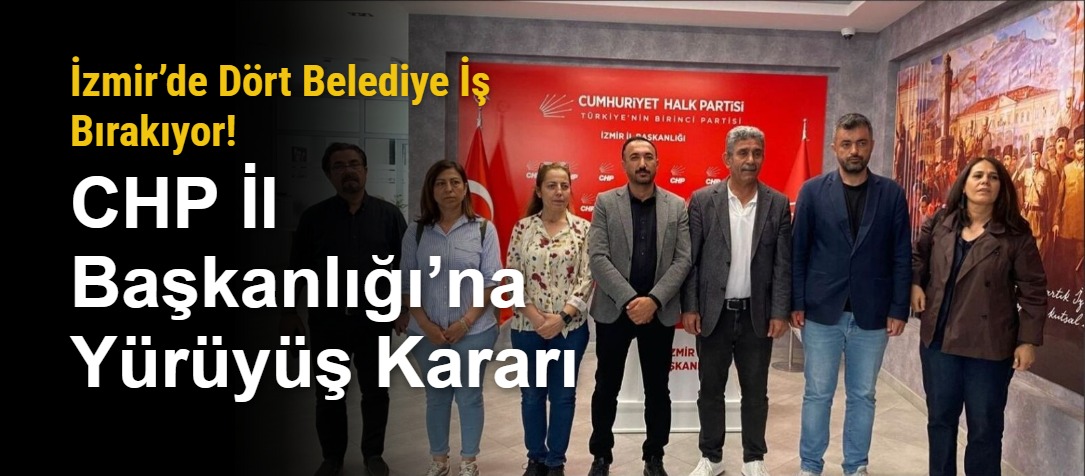İzmir’de Dört Belediye İş Bırakıyor! CHP İl Başkanlığı’na Yürüyüş Kararı