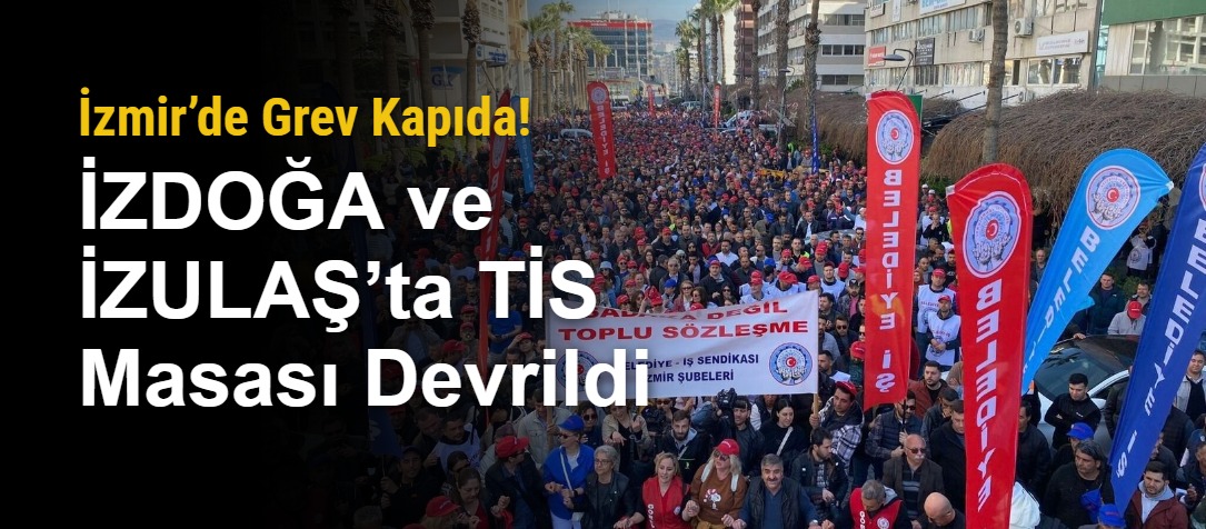 İzmir’de Grev Kapıda! İZDOĞA ve İZULAŞ’ta TİS Masası Devrildi