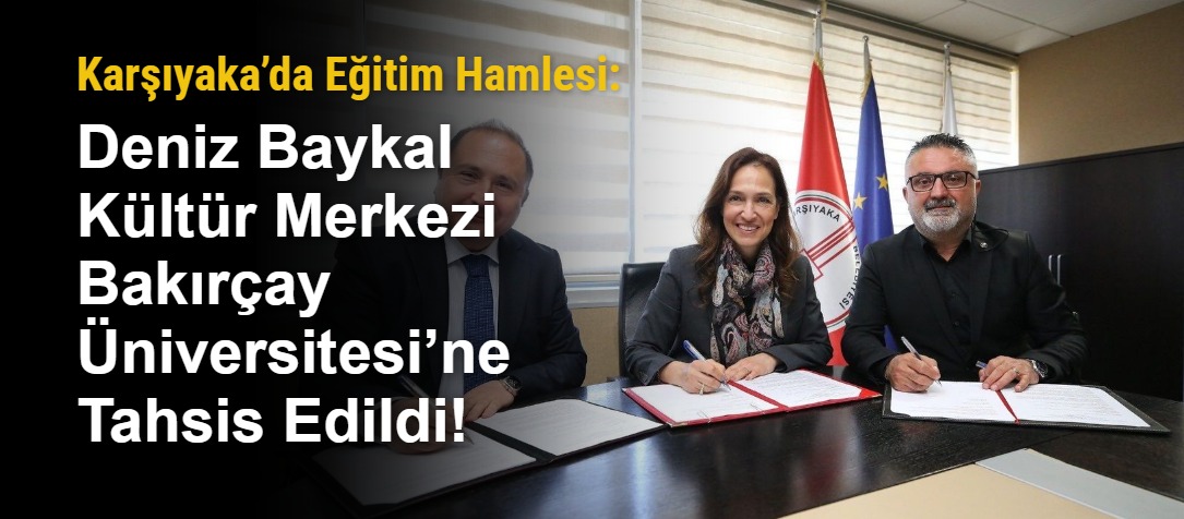 Karşıyaka’da Eğitim Hamlesi: Deniz Baykal Kültür Merkezi Bakırçay Üniversitesi’ne Tahsis Edildi!