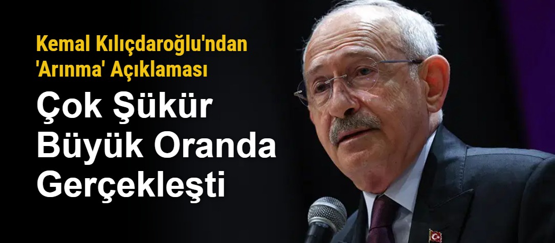 Kemal Kılıçdaroğlu'ndan 'Arınma' Açıklaması: "Çok Şükür Büyük Oranda Gerçekleşti"