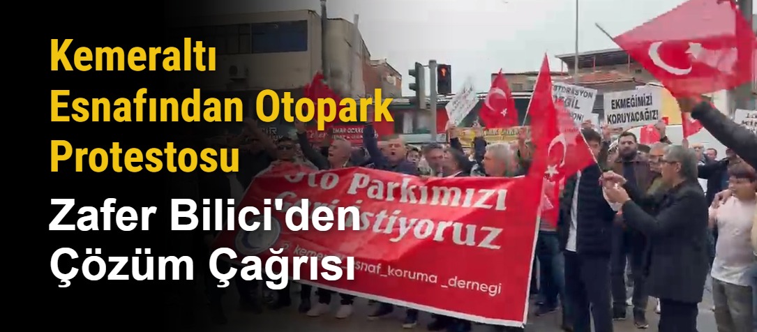 Kemeraltı Esnafından Otopark Protestosu: Zafer Bilici'den Çözüm Çağrısı