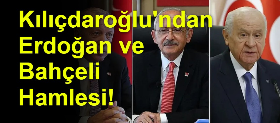 Kılıçdaroğlu'ndan Erdoğan ve Bahçeli Hamlesi!