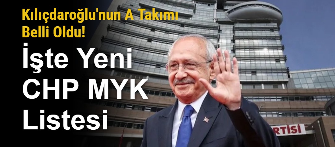 Kılıçdaroğlu'nun A Takımı Belli Oldu! İşte Yeni CHP MYK Listesi