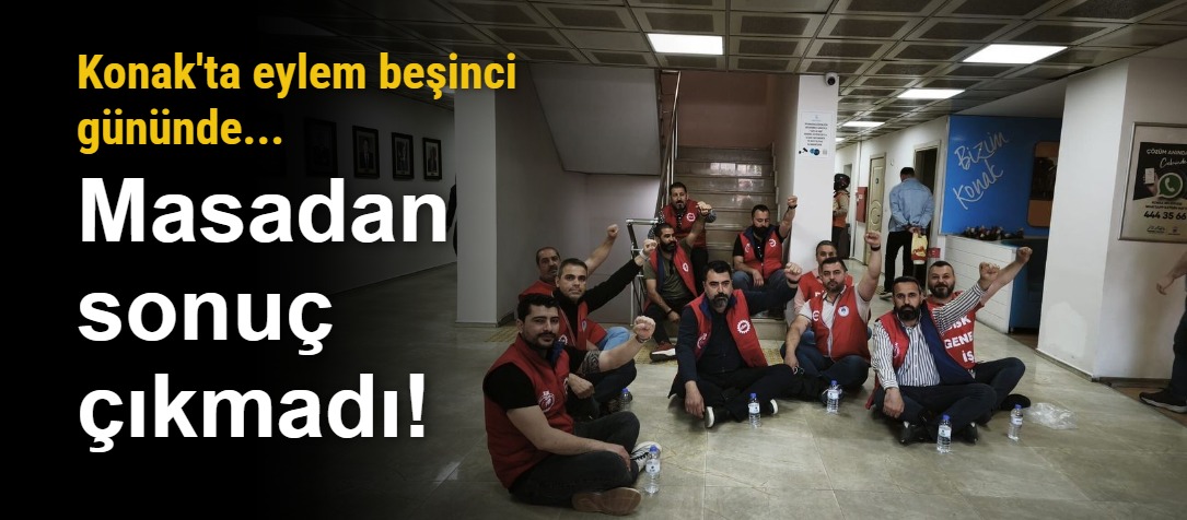 Konak Belediyesi’nde Alacak Direnişi 5. Gününde: "Görüşmeden Sonuç Çıkmadı, Eylem Sürecek!"