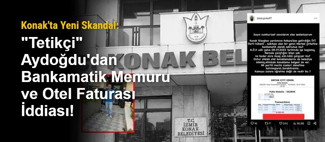 Konak'ta Yeni Skandal: "Tetikçi" Aydoğdu'dan Bankamatik Memuru ve Otel Faturası İddiası!