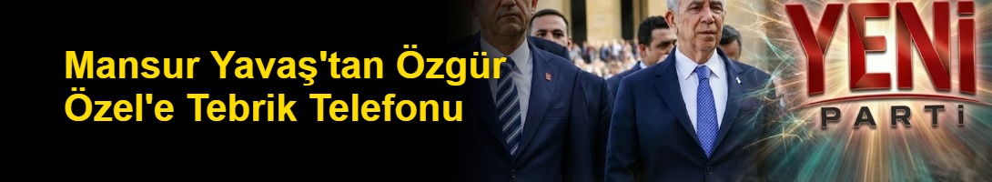 Mansur Yavaş'tan Özgür Özel'e Tebrik Telefonu