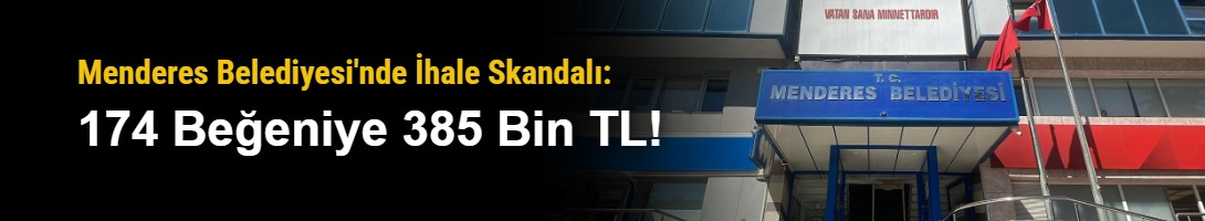 Menderes Belediyesi'nde İhale Skandalı: 174 Beğeniye 385 Bin TL!