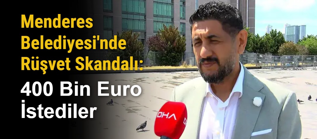 Menderes Belediyesi'nde Rüşvet Skandalı: 400 Bin Euro İstediler