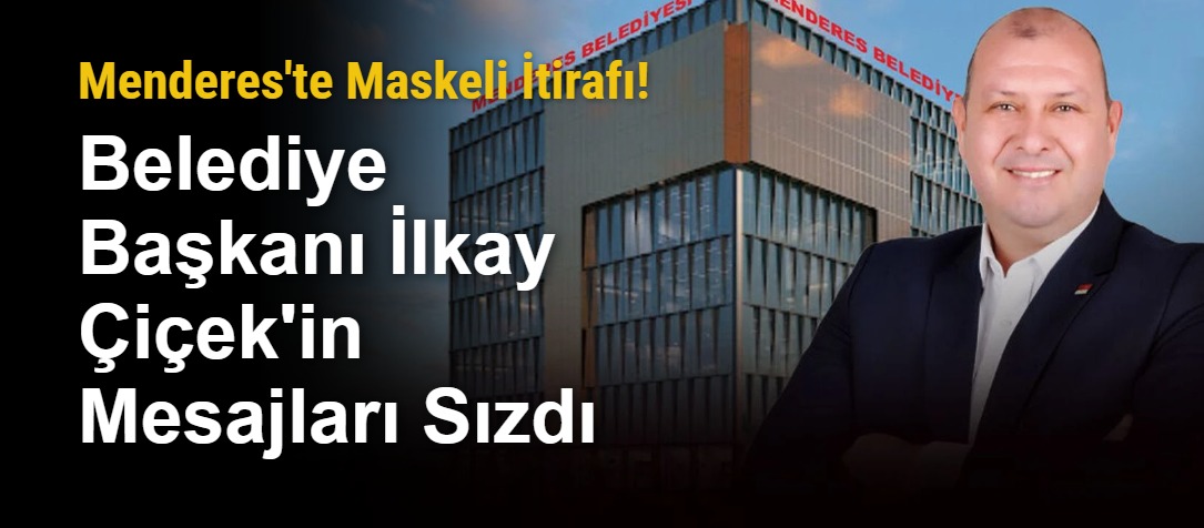 Menderes'te Maskeli İtirafı! Belediye Başkanı İlkay Çiçek'in Mesajları Sızdı