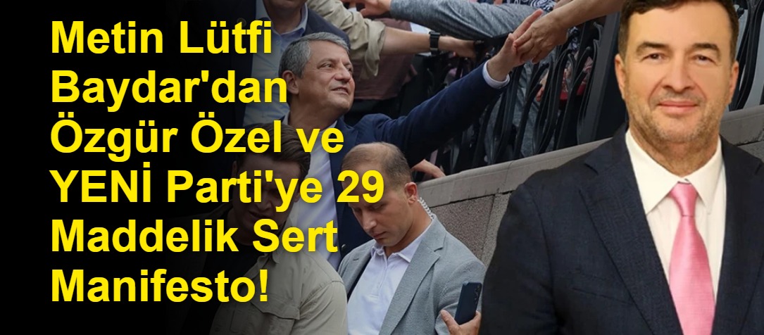 Metin Lütfi Baydar'dan Özgür Özel ve YENİ Parti'ye 29 Maddelik Sert Manifesto!
