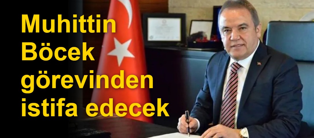Muhittin Böcek görevinden istifa edecek