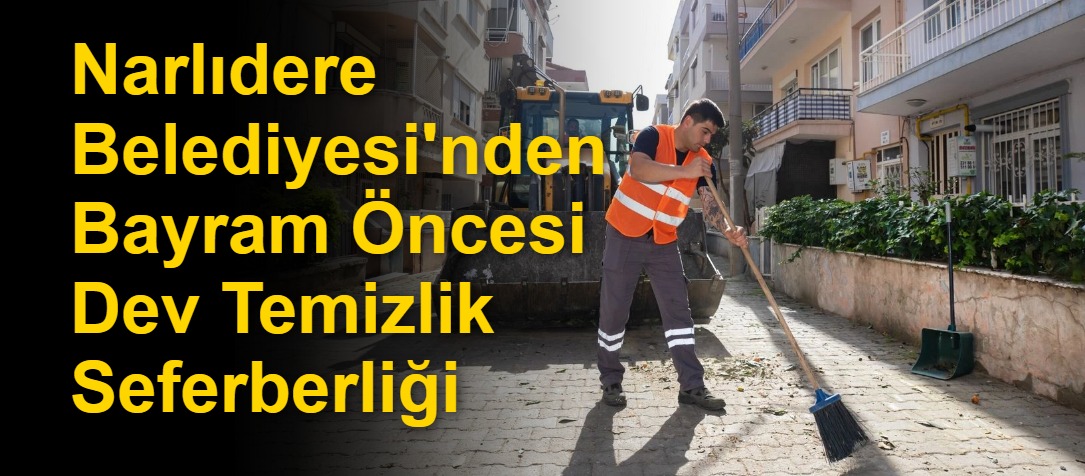 Narlıdere Belediyesi'nden Bayram Öncesi Dev Temizlik Seferberliği