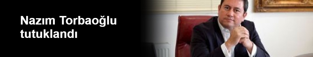 Nazım Torbaoğlu tutuklandı