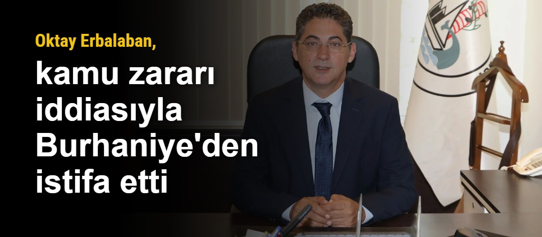 Oktay Erbalaban, kamu zararı iddiasıyla Burhaniye'den istifa etti