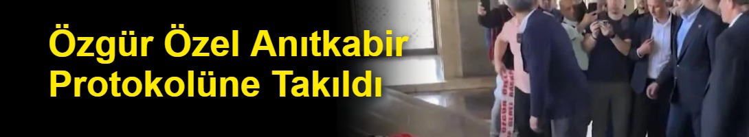 Özgür Özel Anıtkabir Protokolüne Takıldı