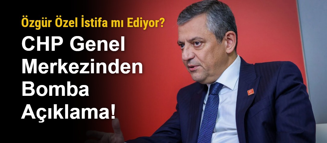 Özgür Özel İstifa mı Ediyor? CHP Genel Merkezinden Bomba Açıklama!