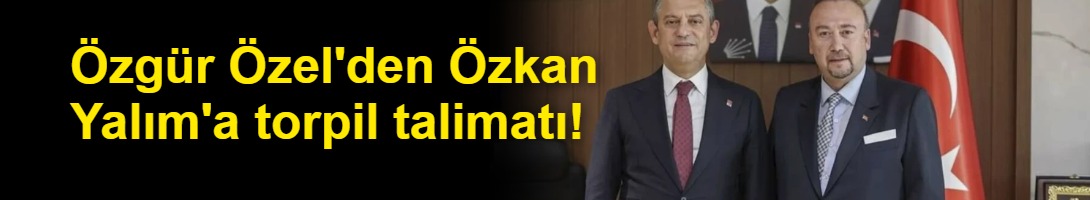 Özgür Özel'den Özkan Yalım'a torpil talimatı!