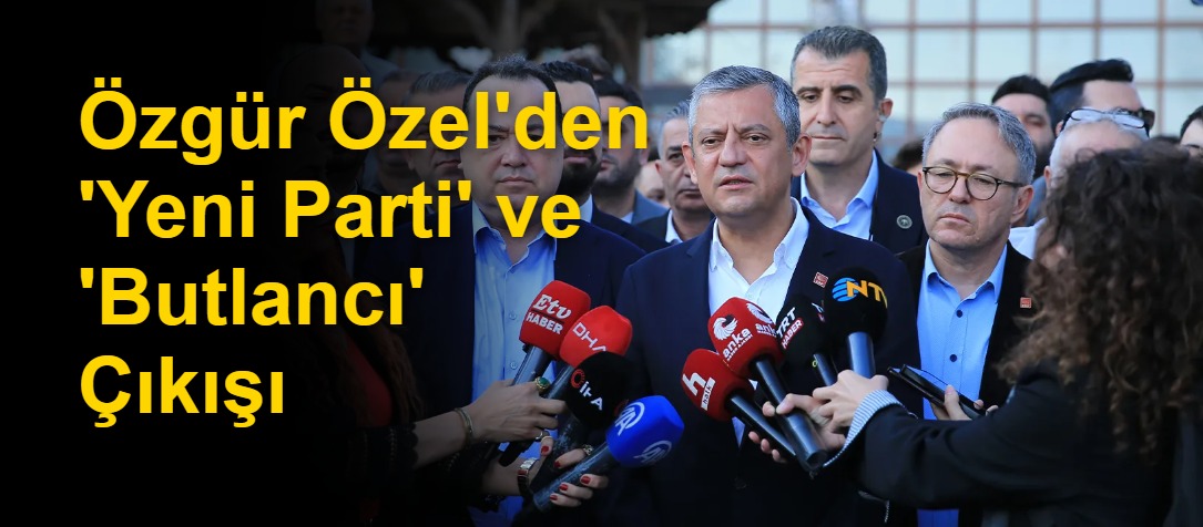 Özgür Özel'den 'Yeni Parti' ve 'Butlancı' Çıkışı