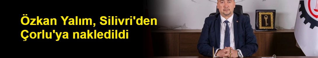 Özkan Yalım, Silivri'den Çorlu'ya nakledildi