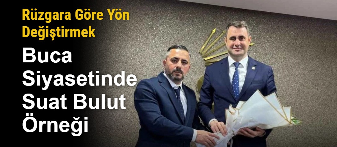 Rüzgara Göre Yön Değiştirmek: Buca Siyasetinde Suat Bulut Örneği