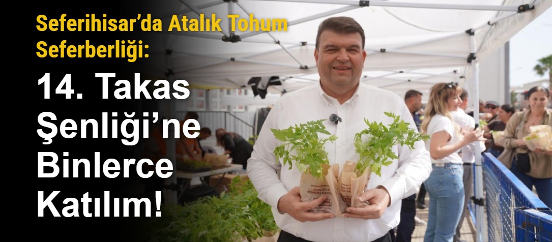Seferihisar’da Atalık Tohum Seferberliği: 14. Takas Şenliği’ne Binlerce Katılım!