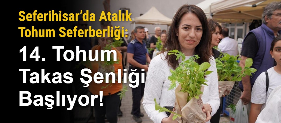 Seferihisar’da Atalık Tohum Seferberliği: 14. Tohum Takas Şenliği Başlıyor!