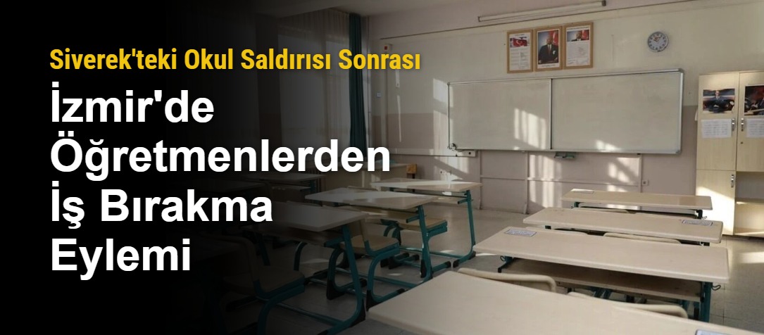 Siverek'teki Okul Saldırısı Sonrası İzmir'de Öğretmenlerden İş Bırakma Eylemi