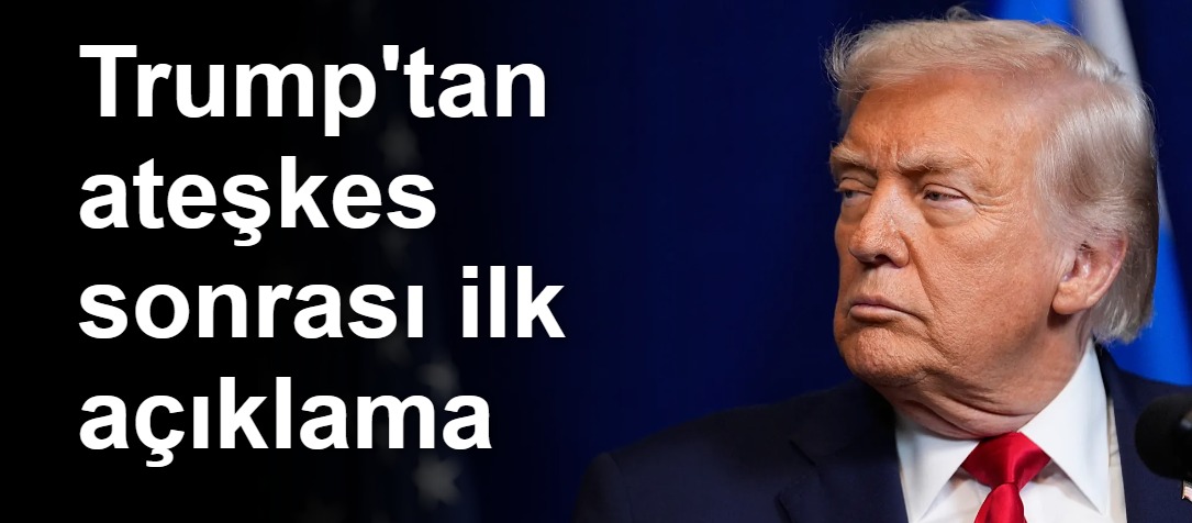 Trump'tan ateşkes sonrası ilk açıklama