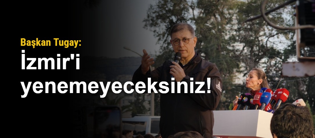 Tugay: İzmir'i yenemeyeceksiniz!