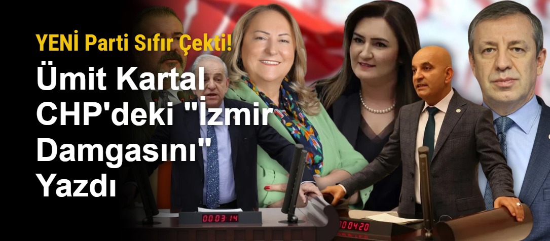 YENİ Parti Sıfır Çekti! Ümit Kartal CHP'deki "İzmir Damgasını" Yazdı