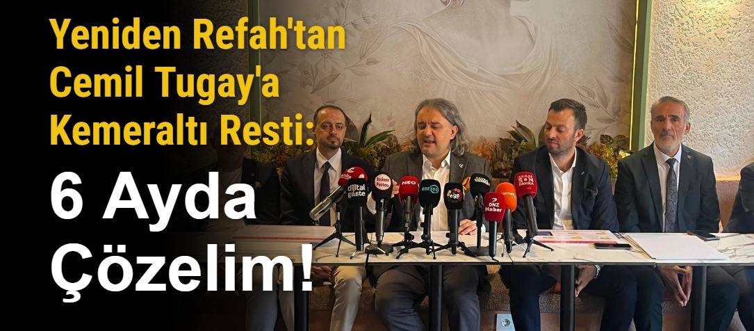 Yeniden Refah'tan Cemil Tugay'a Kemeraltı Resti: 6 Ayda Çözelim!